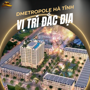 DMetropole - Dự án Bất động sản Tiềm năng tại Hà Tĩnh