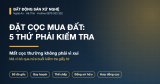 Đặt cọc mua đất: 5 thứ phải kiểm tra để không mất tiền oan